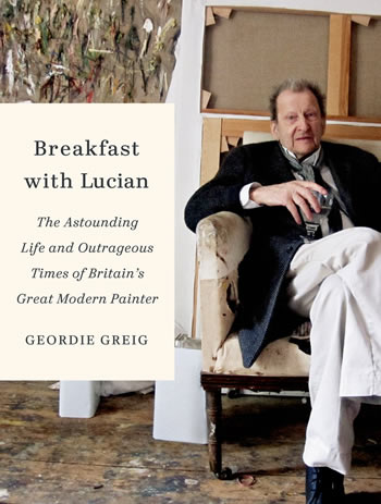 Breakfast with Lucian by Geordie Greig