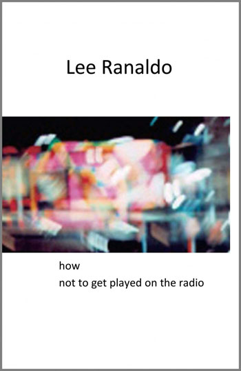 cover of Lee Ranaldo poetry chapbook "How Not to Get Played on the Radio"