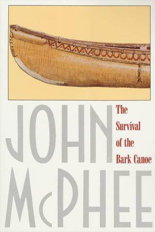 the survival of the bark canoe by john mcphee
