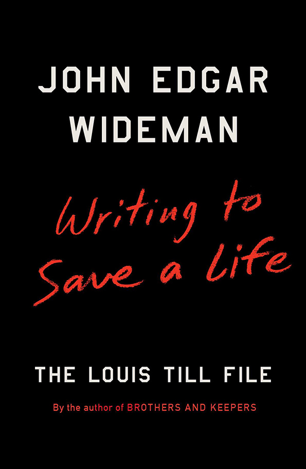 Writing to Save a Life: The Louis Till File by John Edgar Wideman