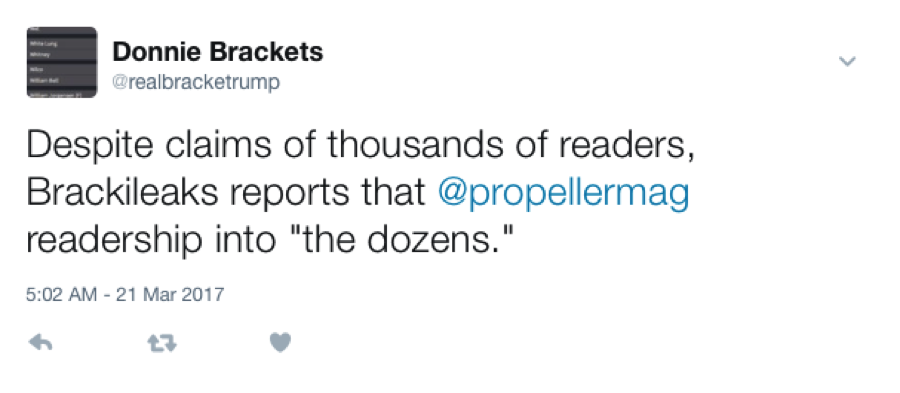 tweet from Donnie Brackets reads 'despite claims of thousands of readers, brackileaks reports that propellermag readership into the dozens'