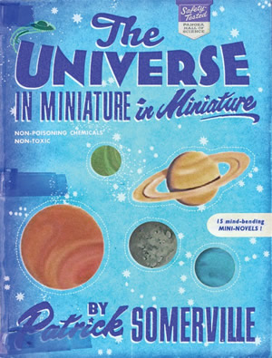 The Universe in Miniature in Miniature by Patrick Somerville