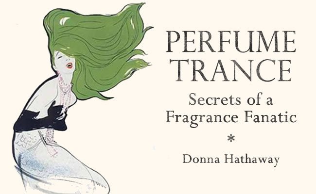 Perfume Trance: Secrets of a Frangrance Fanatic by Donna Hathaway