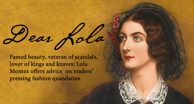 Dear Lola: Lola Montez answers readers' fashion questions