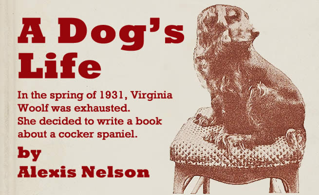 A Dog's Life - Virginia Woolf's biography Flush, by Alexis Nelson