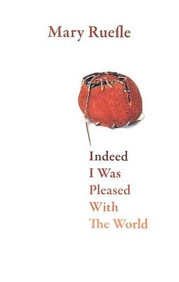 Indeed I Was Pleased with the World by Mary Ruefle